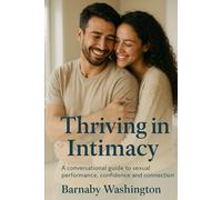 Thriving in Intimacy: A conversational guide to sexual performance, confidence and connection (Pathways to Wellbeing - Self Help Series for Adults)