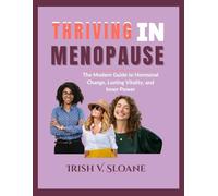 THRIVING IN MENOPAUSE: The Modern Guide to Hormonal change, Lasting Vitality, and Inner Peace