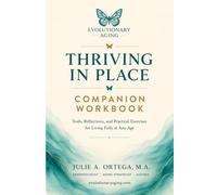 Thriving in Place: Living Fully at Any Age Companion Workbook