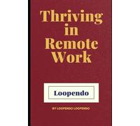 Thriving in Remote Work: Mastering Productivity, Work-Life Balance, and Career Growth in the Digital Age (Career Mastery Blueprint Series)