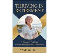 Thriving in Retirement: A Woman's Guide to Financial Freedom and Fulfillment