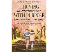 Thriving in Retirement with Purpose, Connection, and Joy (Large Print Edition): An Easy-to-Read Guide to Living Your Best Chapter Yet