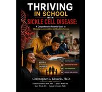 THRIVING IN SCHOOL WITH SICKLE CELL DISEASE: A Comprehensive Parent’s Guide to Advocacy, Accommodation, and Academic Success (Psychosocial Factors in Sickle Cell Disease)
