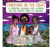 Thriving in the Fight: A Survival Manual for Latinas on the Front Lines of Change
