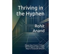Thriving in the Hyphen: Phase One: From a 17-Year-Old Immigrant with a Paper Map to Corporate Director