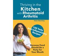 Thriving in the Kitchen with Rheumatoid Arthritis: 100 Tasty Anti-Inflammatory Recipes