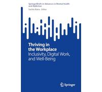 Thriving in the Workplace: Inclusivity, Digital Work, and Well-Being (Advances in Mental Health and Addiction)