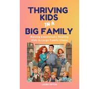 Thriving Kids in a Big Family: Raising Emotionally Healthy Kids in Large Family Chaos (The Prosperous Parenting Series)