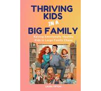 Thriving Kids in a Big Family: Raising Emotionally Healthy Kids in Large Family Chaos (The Prosperous Parenting Series)