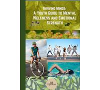 Thriving Minds: A Youth Guide to Mental Wellness and Emotional Strength eBook: Mental Wellness guide