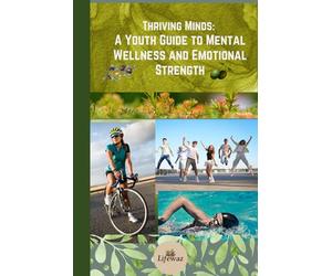 Thriving Minds: A Youth Guide to Mental Wellness and Emotional Strength eBook: Mental Wellness guide