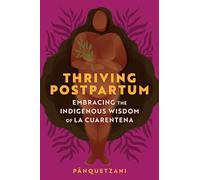 Thriving Postpartum: Embracing the Indigenous Wisdom of La Cuarentena