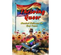 Thriving Queer: A Gay Teen’s Guide to Mental Wellness, Self-Care, and Resilience