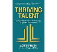 Thriving Talent: How Great Leaders Drive Performance, Engagement and Retention: 1 (Beyond the Cubicle)