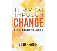 Thriving Through Change: A Guide for Catalytic Leaders