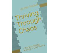 Thriving Through Chaos A Guide to Finding Strength in Life’s Storms: A Guide to Finding Strength in Life’s Storms