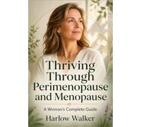 Thriving Through Perimenopause and Menopause: A Woman's Complete Guide