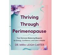 Thriving Through Perimenopause: Your Hormone-Balancing Blueprint for Energy, Confidence, and Calm in Midlife