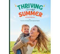 Thriving Through Summer Journal: A Summer Planner and Self-Care Guide for Parents of Children with Special Needs