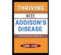 Thriving With Addison's Disease: Holistic Health Strategies And Wellness Tips