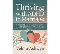 Thriving with ADHD in Marriage: A Practical Guide to Love, Partnership, and Lasting Connection in Neurodiverse Couples