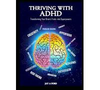 Thriving with ADHD: Transforming Your Brain’s Traits into Superpowers