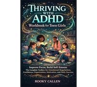 Thriving with ADHD Workbook for Teen Girls: Improve Focus, Build Self-Esteem, The Complete Toolbox for Emotional Regulation, Confidence, Organization, Motivation, and Daily Success