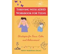 Thriving with ADHD Workbook for Teens: Strategies for Focus, Calm, and Achievement