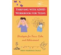 Thriving with ADHD Workbook for Teens: Strategies for Focus, Calm, and Achievement