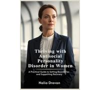 Thriving with Antisocial Personality Disorder in Women: A Practical Guide to Setting Boundaries and Supporting Recovery