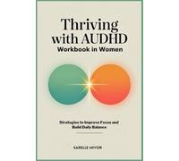 Thriving with AUDHD Workbook in Women: Strategies to Improve Focus and Build Daily Balance