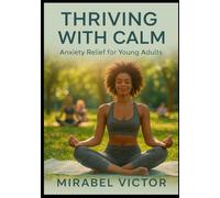 Thriving with Calm: Anxiety Relief and Mental Wellness Strategies for Young Adults.