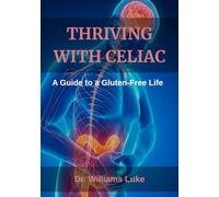 Thriving With Celiac: A guide to a gluten-free life