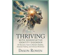 Thriving with Dissociative Identity Disorder: 30 Recovery Tools to Reclaim Stability, Empower Healing, and Embrace Wholeness