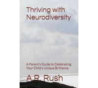 Thriving with Neurodiversity: A Parent's Guide to Celebrating Your Child's Unique Brilliance