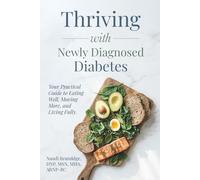 Thriving with Newly Diagnosed Diabetes: Your Practical Guide to Eating Well, Moving More, and Living Fully