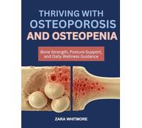 THRIVING WITH OSTEOPOROSIS AND OSTEOPENIA: Bone Strength, Posture Support, and Daily Wellness Guidance