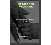 THRIVING WITH PANCREATITIS: Hope, Nutrition, and Healthy Living
