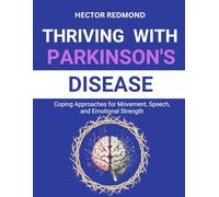 Thriving with Parkinson’s Disease: Coping Approaches for Movement, Speech, and Emotional Strength