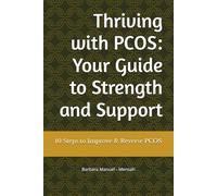 Thriving with PCOS: Your Guide to Strength and Support: 10 Steps to Improve & Reverse PCOS