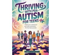 Thriving with PDA Autism for Teens: Helping You Understand Your Brain and Build a Life That Feels Possible