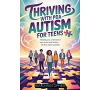 Thriving with PDA Autism for Teens: Helping You Understand Your Brain and Build a Life That Feels Possible