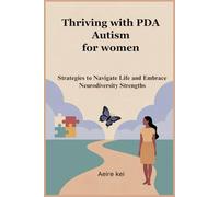 Thriving with PDA Autism for women: Strategies to Navigate Life and Embrace Neurodiversity Strengths
