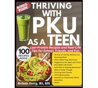 THRIVING WITH PKU AS A TEEN: Low-Protein Recipes and Real-Life Tips for School, Friends, and Fun