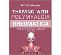 Thriving with Polymyalgia Rheumatica: Strategies for Pain Relief, Mobility, and Living Fully