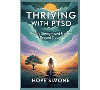 THRIVING WITH PTSD: Finding Strength and Freedom Beyond Trauma