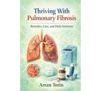 Thriving With Pulmonary Fibrosis: Remedies, Care, and Daily Solutions