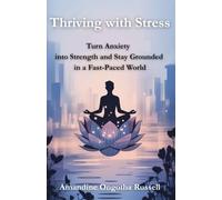 Thriving with Stress: Turn Anxiety into Strength and Stay Grounded in a Fast-Paced World