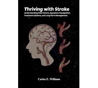 Thriving with Stroke: Understanding Risk Factors, Symptom Recognition, Treatment Options, and Long-Term Management.