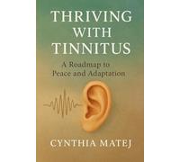 Thriving with Tinnitus: A Roadmap to Peace and Adaptation
